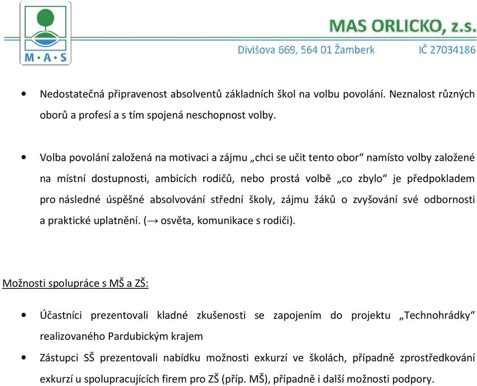 úspěšné absolvování střední školy, zájmu žáků o zvyšování své odbornosti a praktické uplatnění. ( osvěta, komunikace s rodiči).