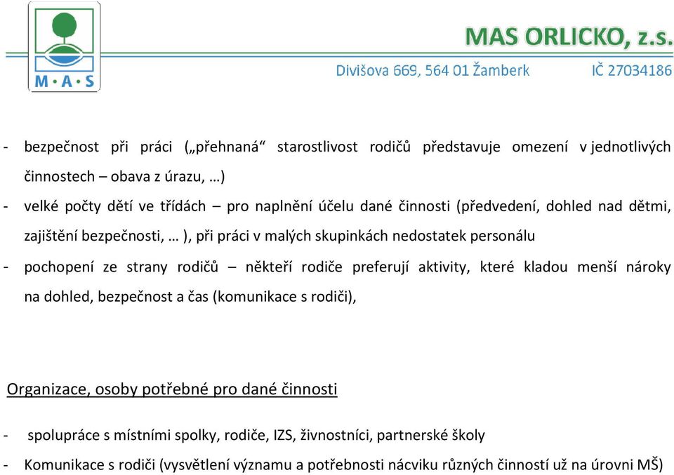 někteří rodiče preferují aktivity, které kladou menší nároky na dohled, bezpečnost a čas (komunikace s rodiči), Organizace, osoby potřebné pro dané činnosti -