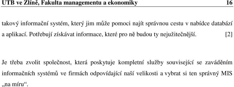 Potřebují získávat informace, které pro ně budou ty nejužitečnější.