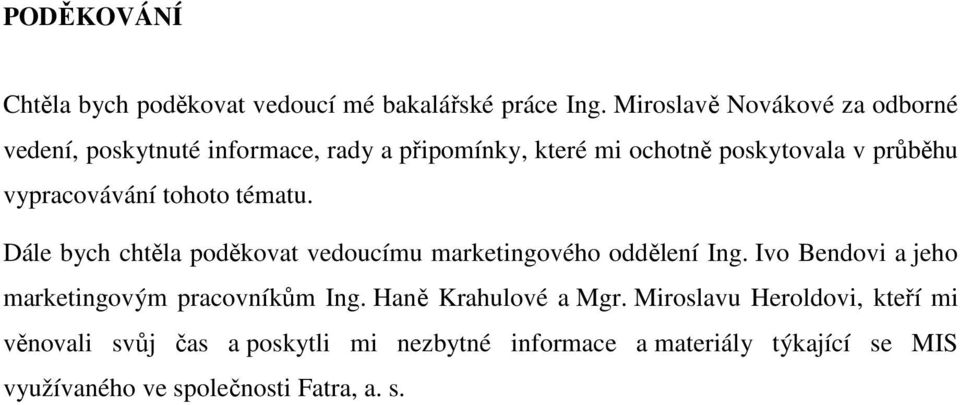 vypracovávání tohoto tématu. Dále bych chtěla poděkovat vedoucímu marketingového oddělení Ing.