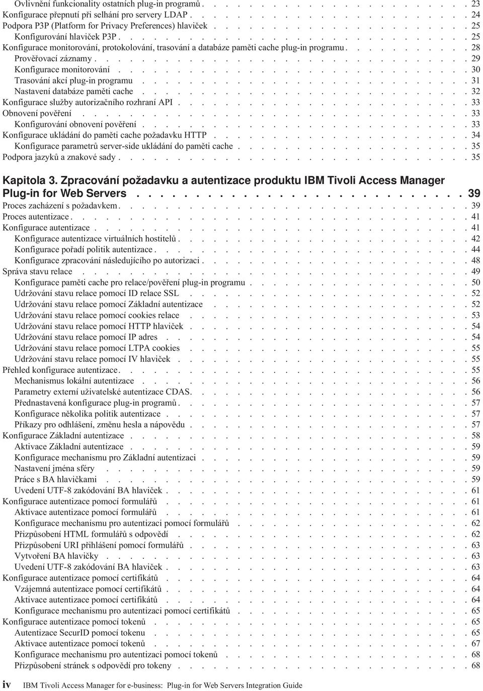 ...............................29 Konfigurace monitoroání..............................30 Trasoání akcí plug-in programu............................31 Nastaení databáze paměti cache.