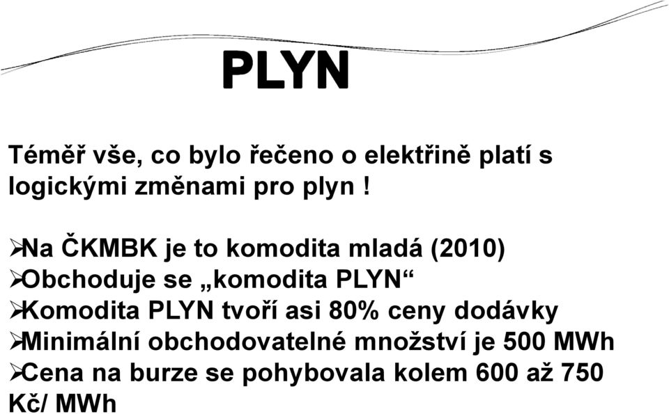 PLYN Komodita PLYN tvoří asi 80% ceny dodávky Minimální