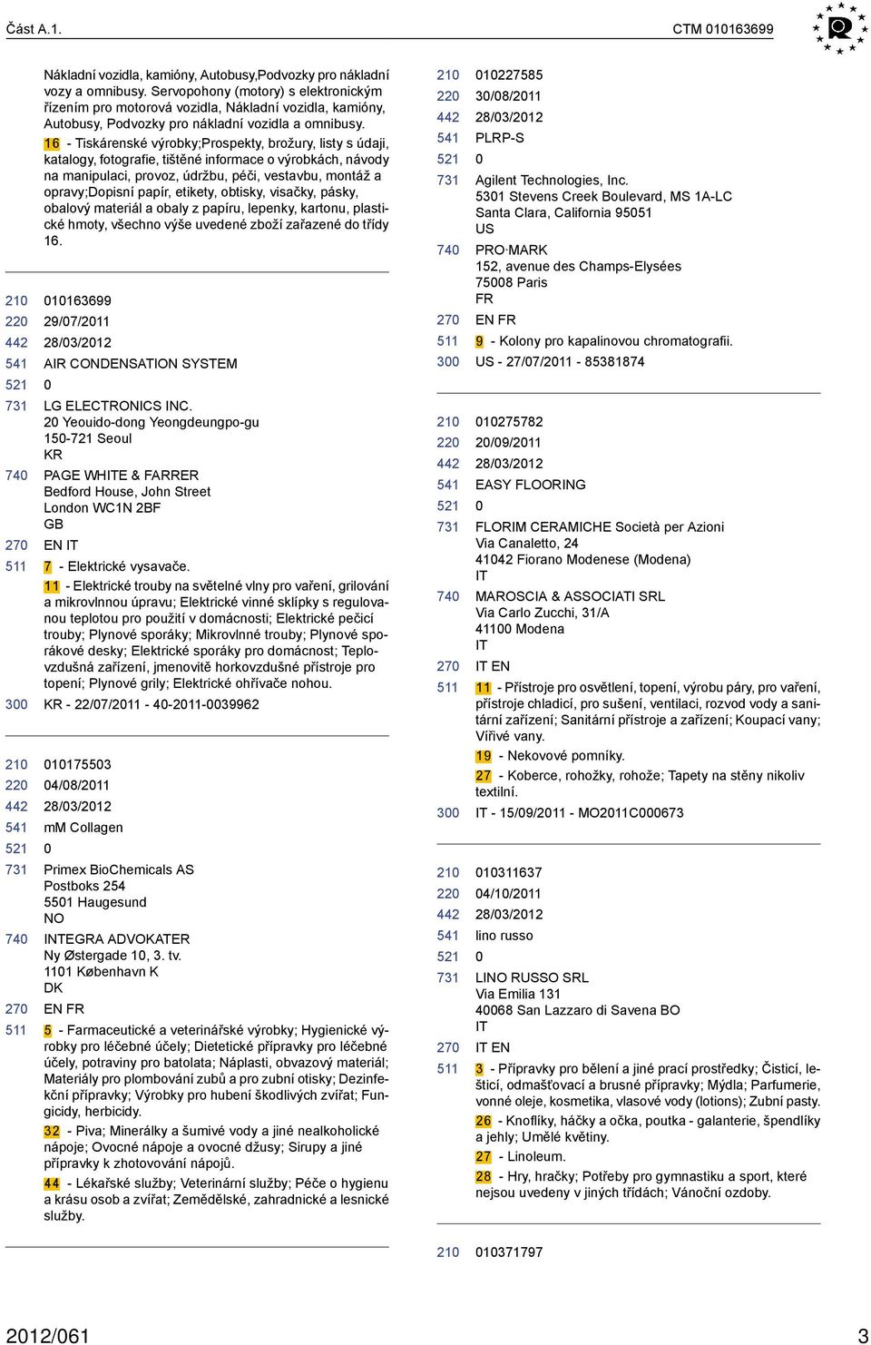 16 - Tiskárenské výrobky;prospekty, brožury, listy s údaji, katalogy, fotografie, tištěné informace o výrobkách, návody na manipulaci, provoz, údržbu, péči, vestavbu, montáž a opravy;dopisní papír,