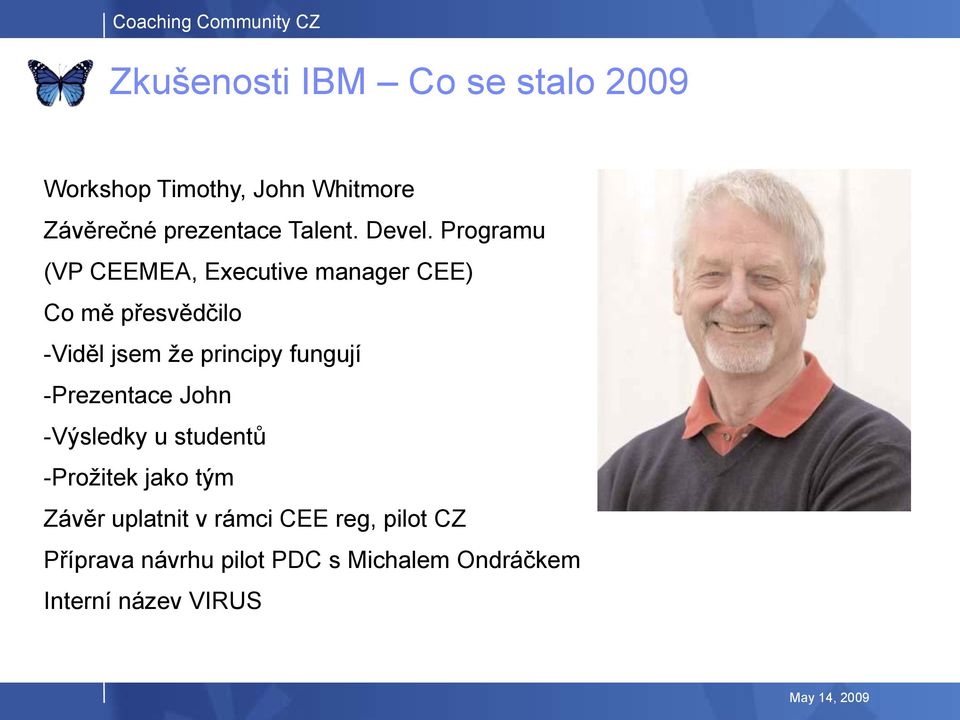 Programu (VP CEEMEA, Executive manager CEE) Co mě přesvědčilo -Viděl jsem že principy