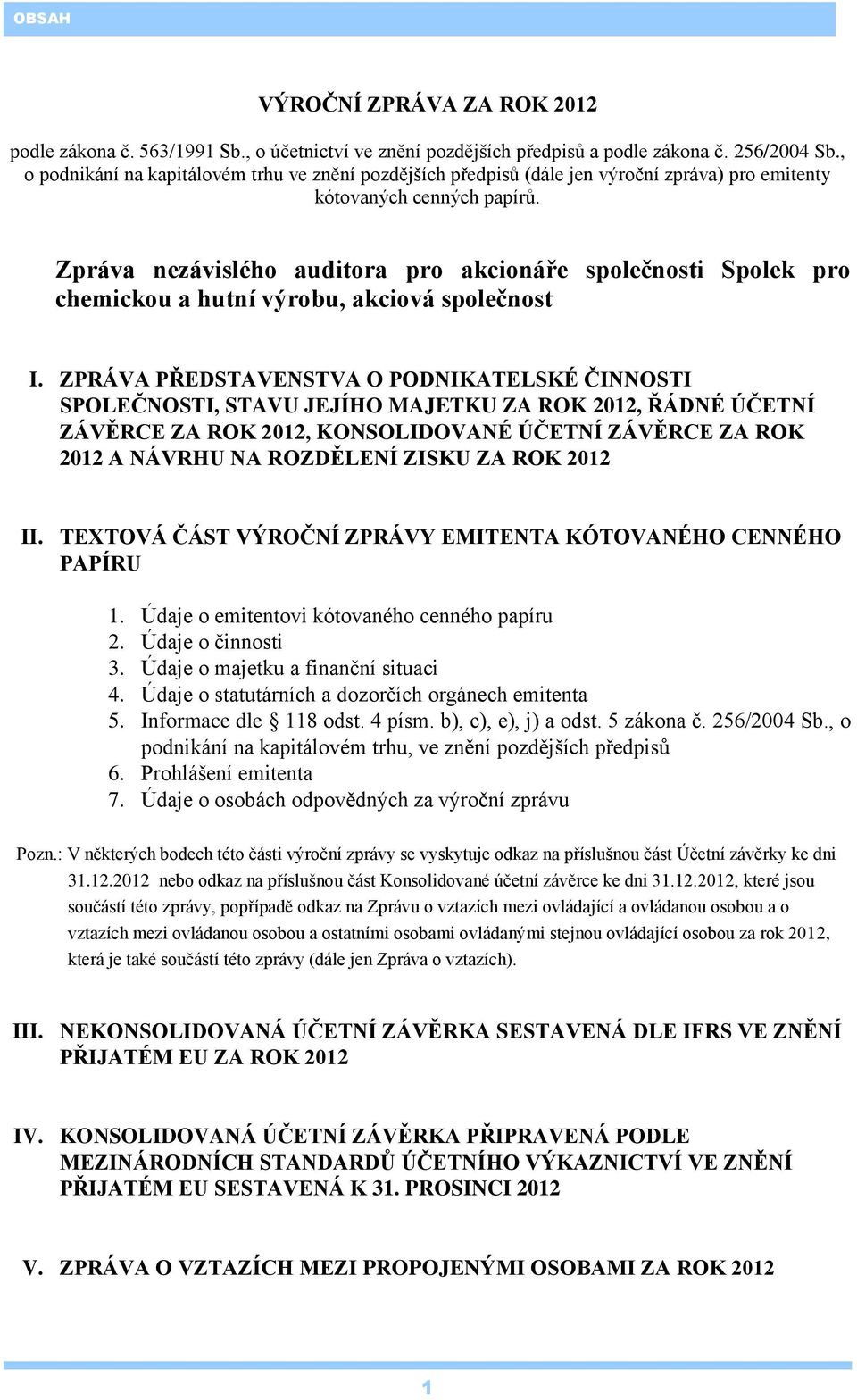 Zpráva nezávislého auditora pro akcionáře společnosti Spolek pro chemickou a hutní výrobu, akciová společnost I.