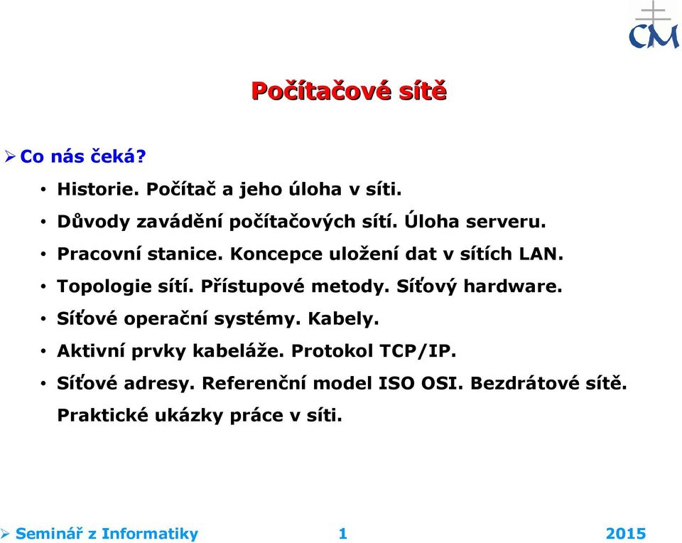 Síťový hardware. Síťové operační systémy. Kabely. Aktivní prvky kabeláže. Protokol TCP/IP.