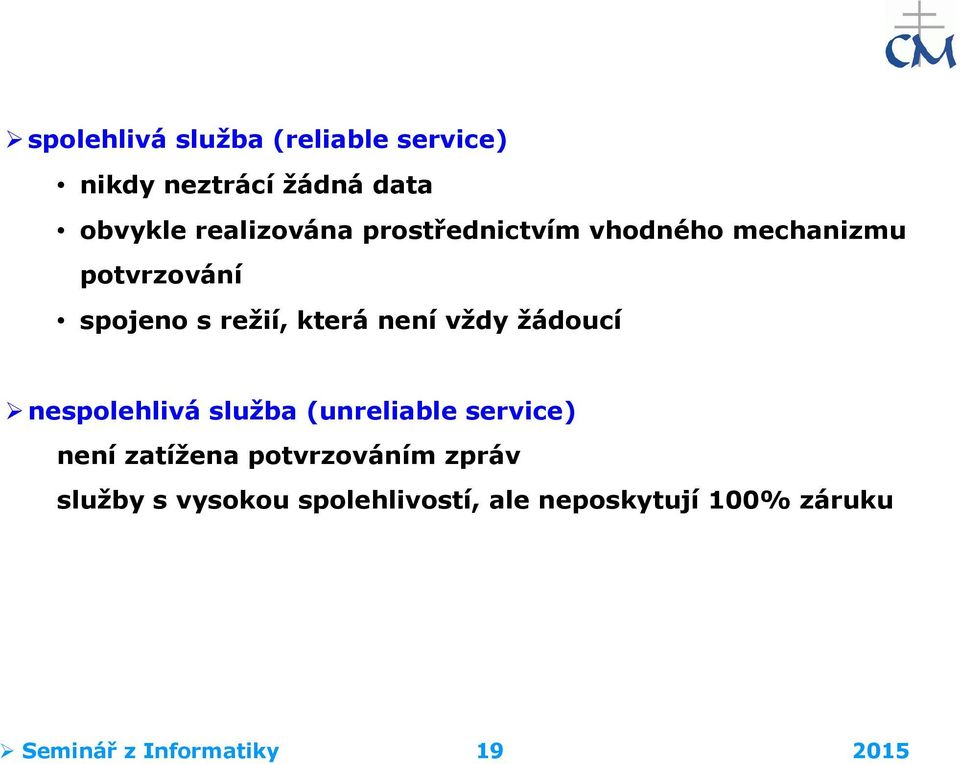 žádoucí nespolehlivá služba (unreliable service) není zatížena potvrzováním zpráv