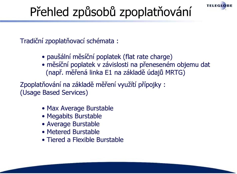 měřená linka E1 na základě údajů MRTG) Zpoplatňování na základě měření využítí přípojky : (Usage