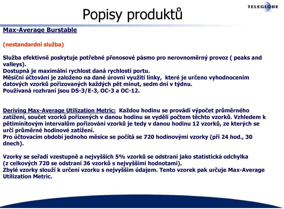 Měsíční účtování je založeno na dané úrovni využití linky, které je určeno vyhodnocením datových vzorků pořizovaných každých pět minut, sedm dní v týdnu.