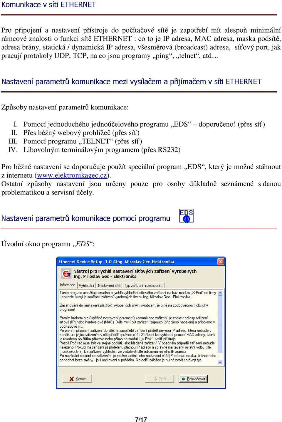 mezi vysílačem a přijímačem v síti ETHERNET Způsoby nastavení parametrů komunikace: I. Pomocí jednoduchého jednoúčelového programu EDS doporučeno! (přes síť) II.