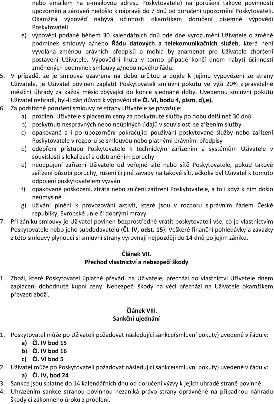 datových a telekomunikačních služeb, která není vyvolána změnou právních předpisů a mohla by znamenat pro Uživatele zhoršení postavení Uživatele.