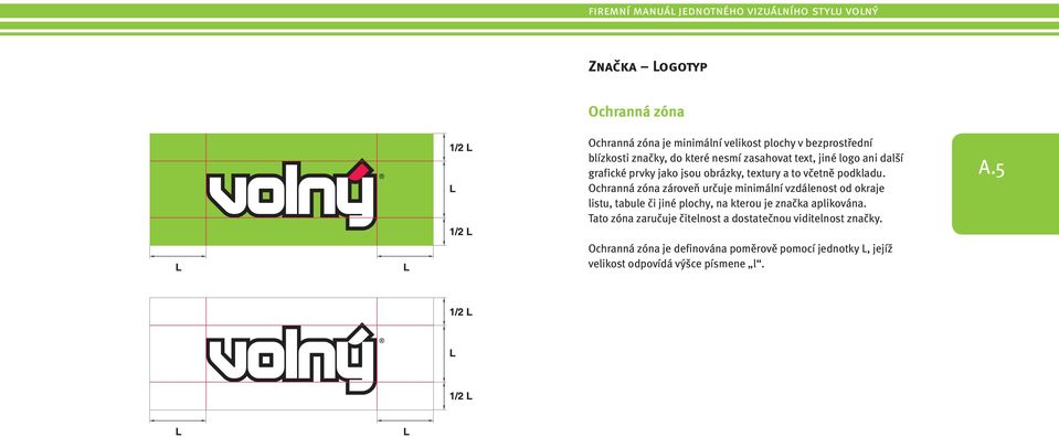 Ochranná zóna zároveň určuje minimální vzdálenost od okraje listu, tabule či jiné plochy, na kterou je značka aplikována.