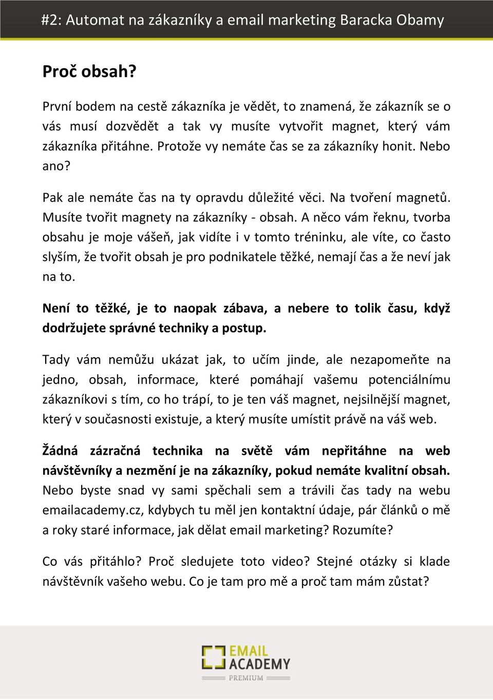 A něco vám řeknu, tvorba obsahu je moje vášeň, jak vidíte i v tomto tréninku, ale víte, co často slyším, že tvořit obsah je pro podnikatele těžké, nemají čas a že neví jak na to.