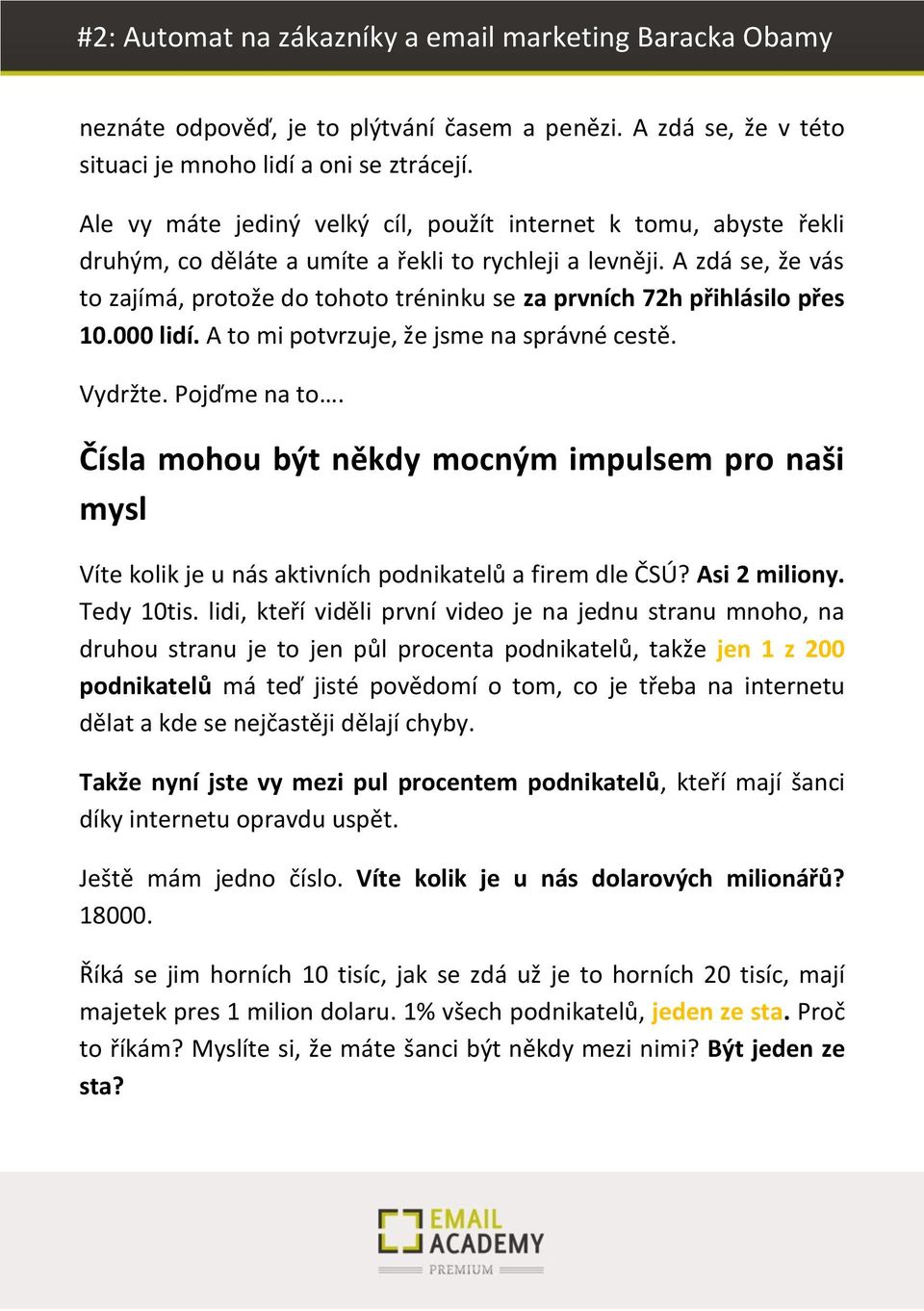 A zdá se, že vás to zajímá, protože do tohoto tréninku se za prvních 72h přihlásilo přes 10.000 lidí. A to mi potvrzuje, že jsme na správné cestě. Vydržte. Pojďme na to.