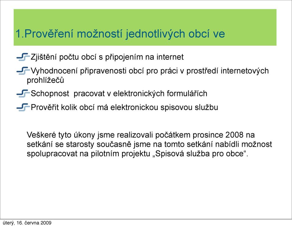 kolik obcí má elektronickou spisovou službu Veškeré tyto úkony jsme realizovali počátkem prosince 2008 na setkání