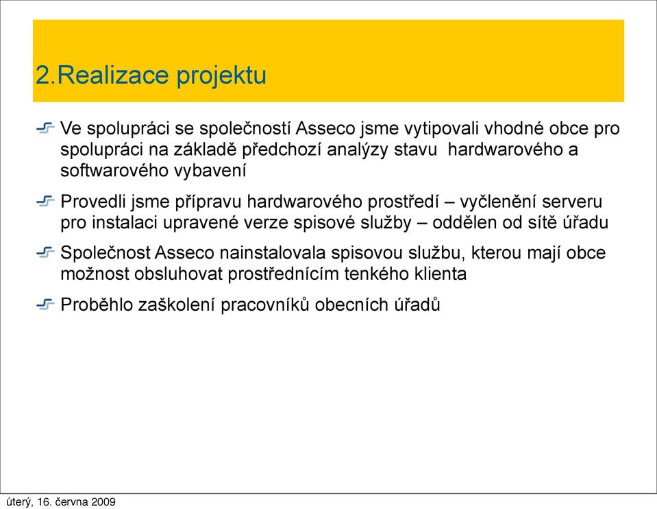 vyčlenění serveru pro instalaci upravené verze spisové služby oddělen od sítě úřadu Společnost Asseco nainstalovala