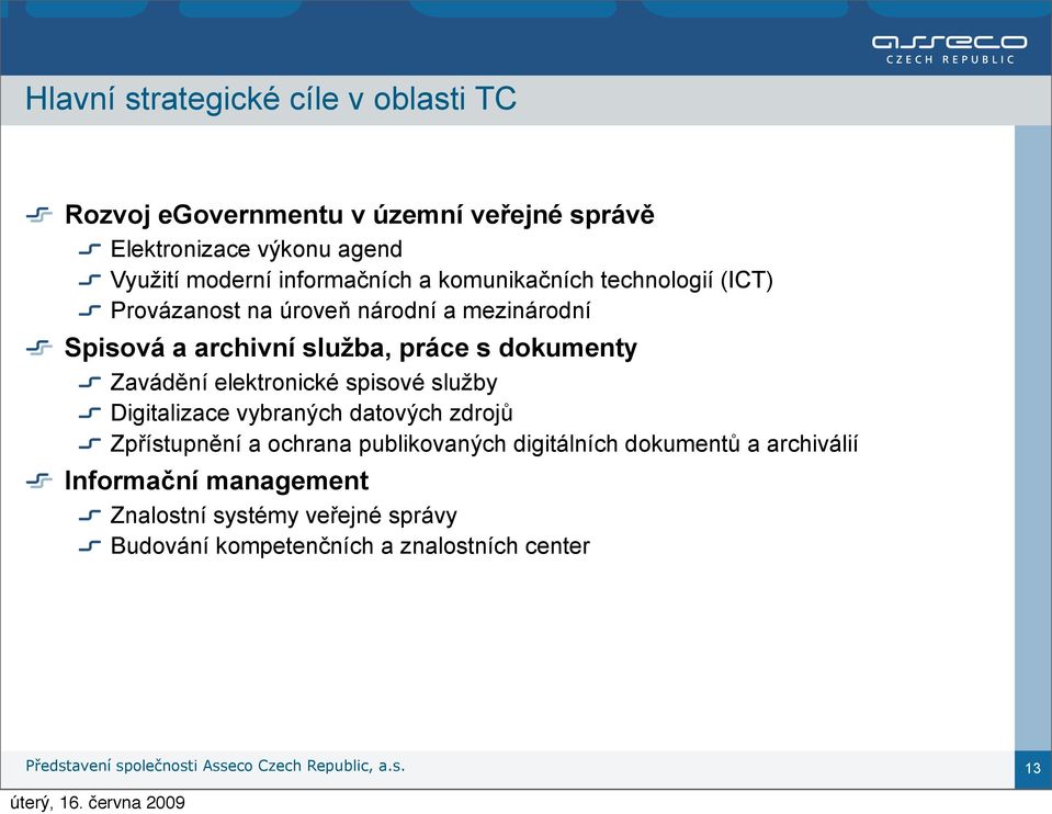 dokumenty Zavádění elektronické spisové služby Digitalizace vybraných datových zdrojů Zpřístupnění a ochrana publikovaných