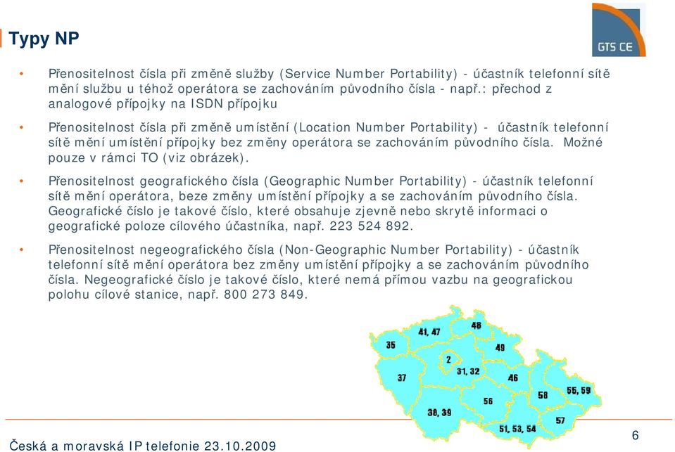 zachováním původního čísla. Možné pouze v rámci TO (viz obrázek).