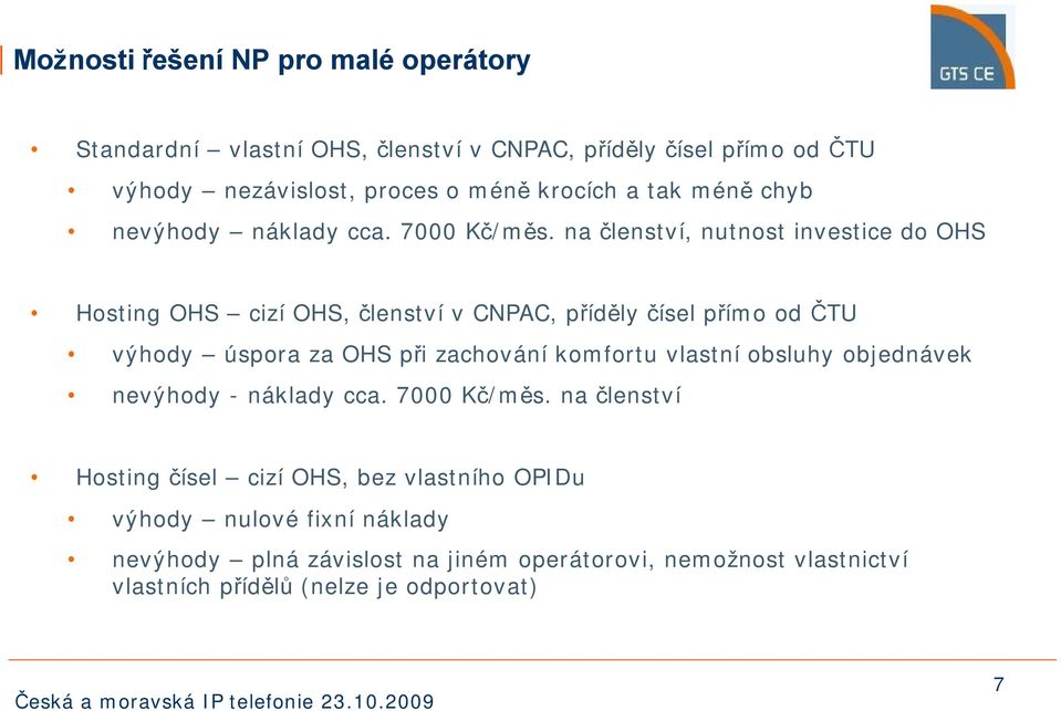 na členství, nutnost investice do OHS Hosting OHS cizí OHS, členství v CNPAC, příděly čísel přímo od ČTU výhody úspora za OHS při zachování komfortu