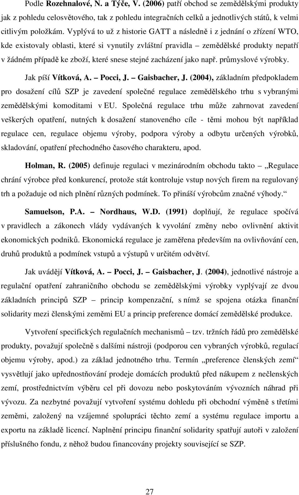 stejné zacházení jako např. průmyslové výrobky. Jak píší Vítková, A. Pocci, J. Gaisbacher, J.