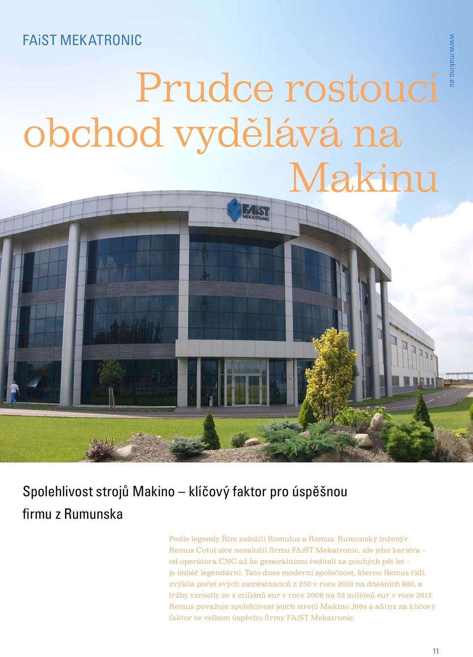 Rumunský inženýr Remus Cotuţ sice nezaložil firmu FAiST Mekatronic, ale jeho kariéra od operátora CNC až ke generálnímu řediteli za pouhých pět let je téměř legendární.