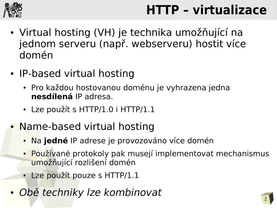 IP adresa. Lze použít s HTTP/1.0 i HTTP/1.