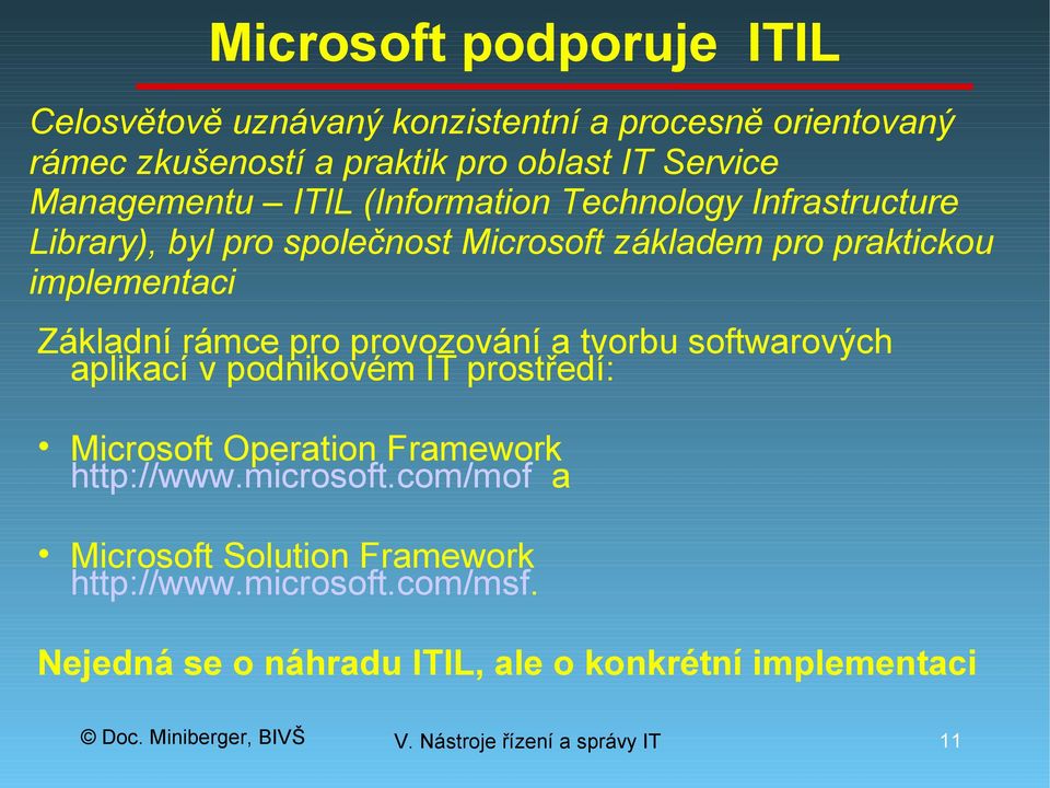 Základní rámce pro provozování a tvorbu softwarových aplikací v podnikovém IT prostředí: Microsoft Operation Framework http://www.