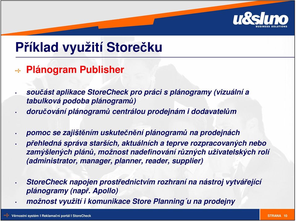 rozpracovaných nebo zamýšlených plánů, možnost nadefinování různých uživatelských rolí (administrator, manager, planner, reader, supplier)