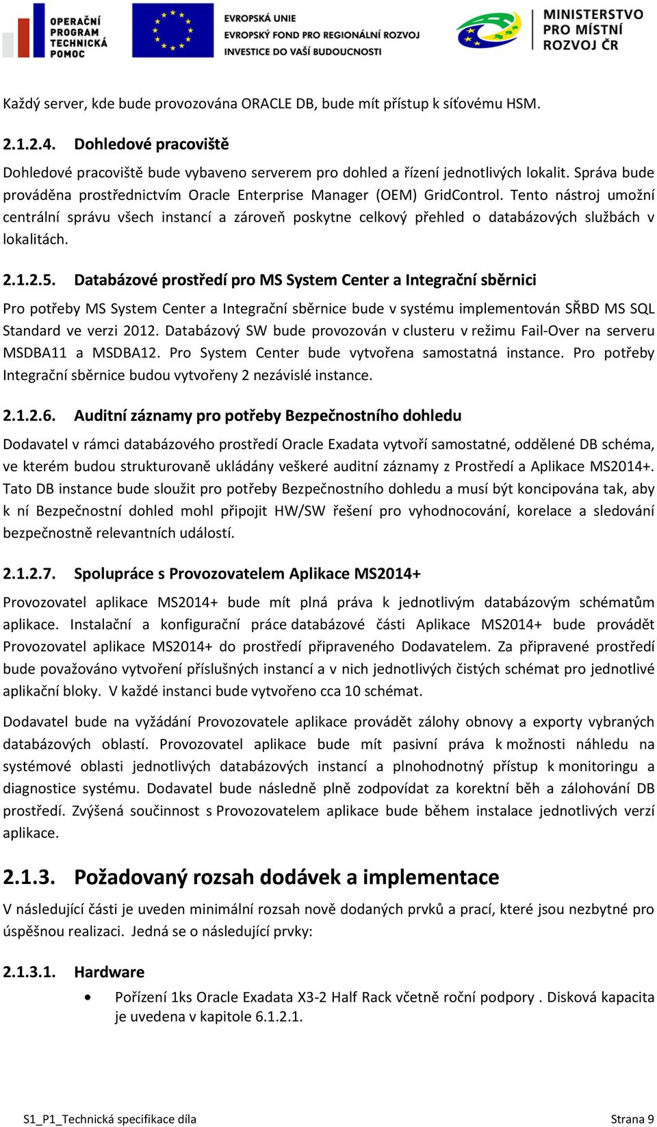 Tento nástroj umožní centrální správu všech instancí a zároveň poskytne celkový přehled o databázových službách v lokalitách. 2.1.2.5.