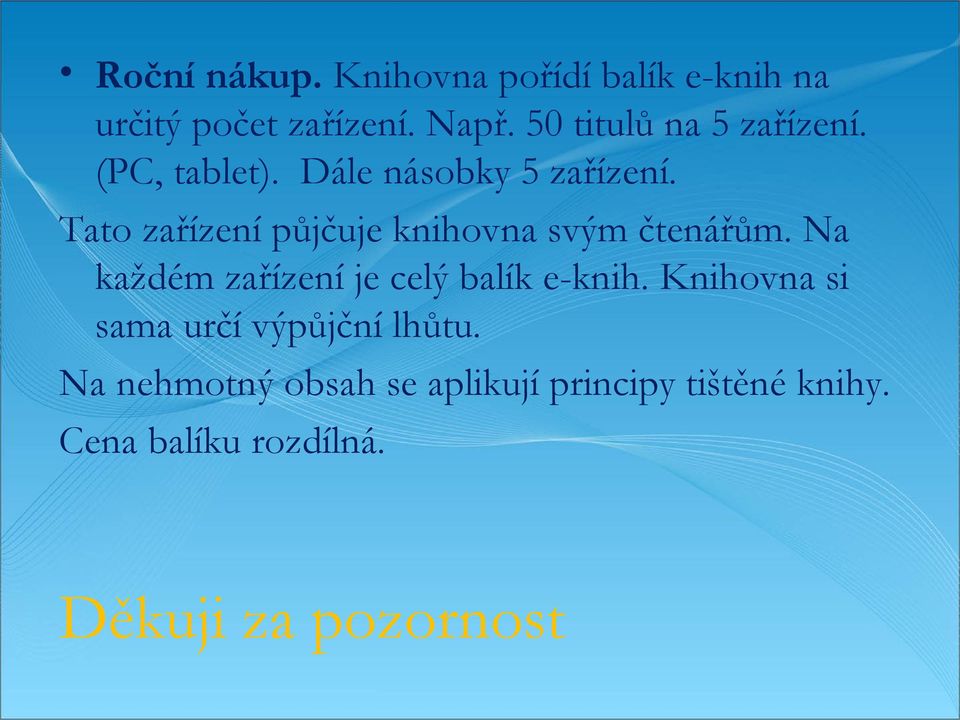 Tato zařízení půjčuje knihovna svým čtenářům. Na každém zařízení je celý balík e-knih.