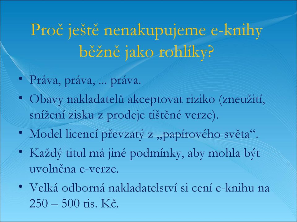 Obavy nakladatelů akceptovat riziko (zneužití, snížení zisku z prodeje tištěné