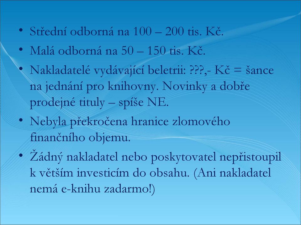 Nebyla překročena hranice zlomového finančního objemu.