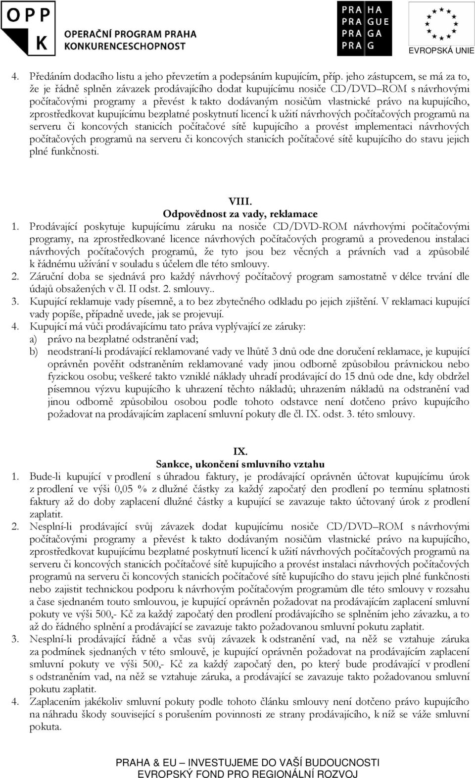 kupujícího, zprostředkovat kupujícímu bezplatné poskytnutí licencí k užití návrhových počítačových programů na serveru či koncových stanicích počítačové sítě kupujícího a provést implementaci