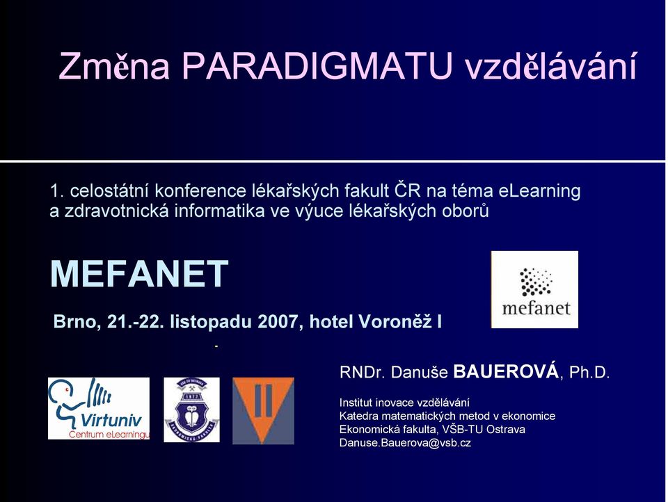 ve výuce lékařských oborů MEFANET Brno, 21.-22. listopadu 2007, hotel Voroněž I RNDr.