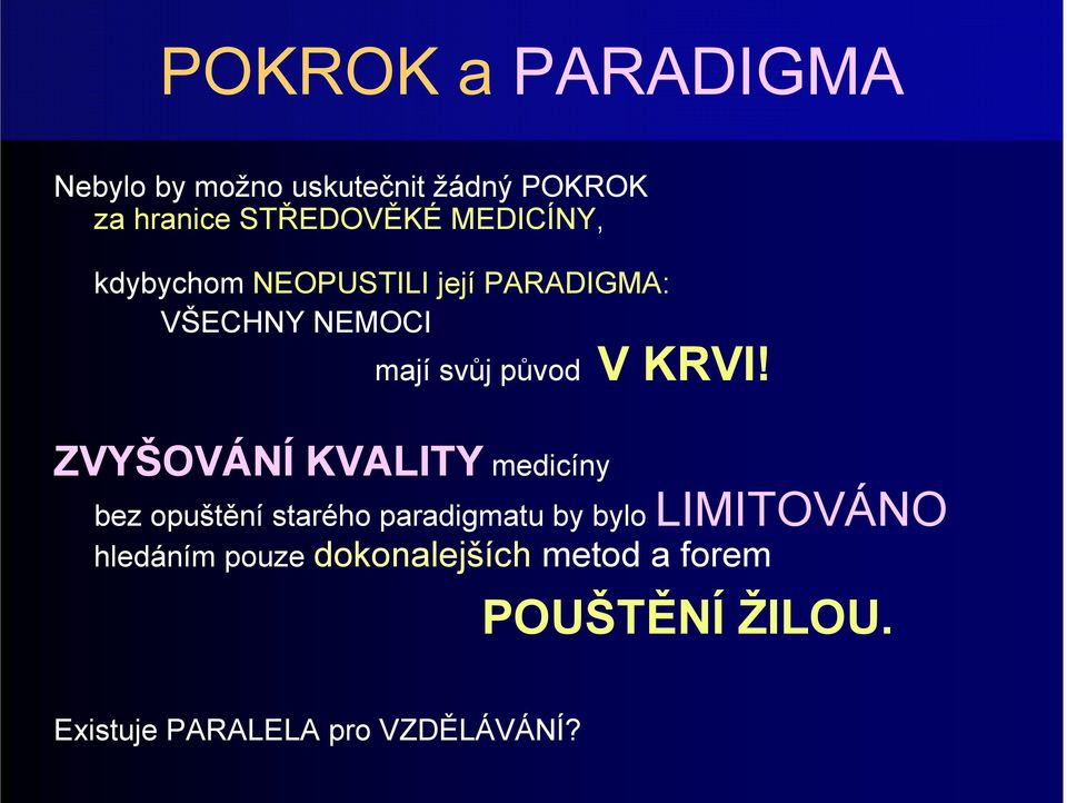 ZVYŠOVÁNÍ KVALITY medicíny bez opuštění starého paradigmatu by bylo LIMITOVÁNO