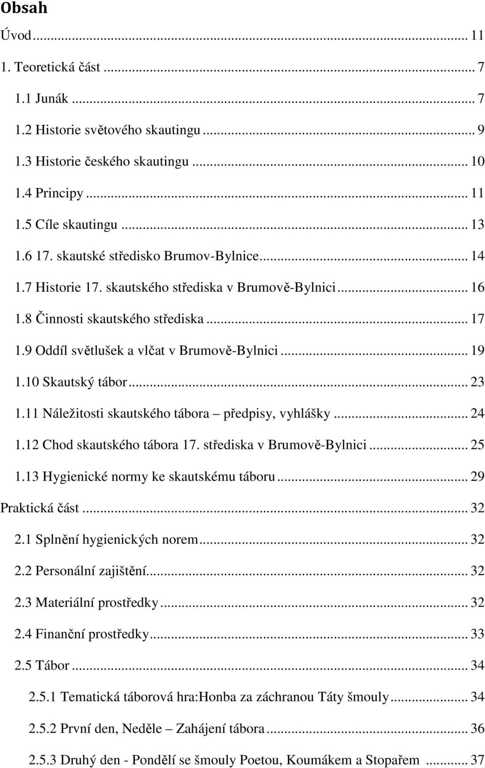 10 Skautský tábor... 23 1.11 Náležitosti skautského tábora předpisy, vyhlášky... 24 1.12 Chod skautského tábora 17. střediska v Brumově-Bylnici... 25 1.13 Hygienické normy ke skautskému táboru.