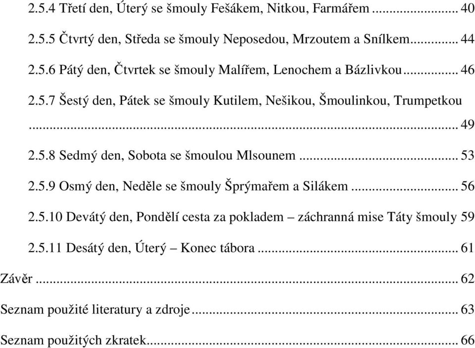 .. 56 2.5.10 Devátý den, Pondělí cesta za pokladem záchranná mise Táty šmouly 59 2.5.11 Desátý den, Úterý Konec tábora... 61 Závěr.