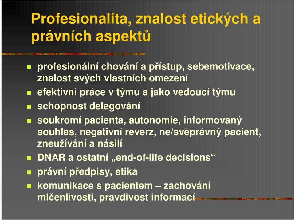 autonomie, informovaný souhlas, negativní reverz, ne/svéprávný pacient, zneužívání a násilí DNAR a ostatní