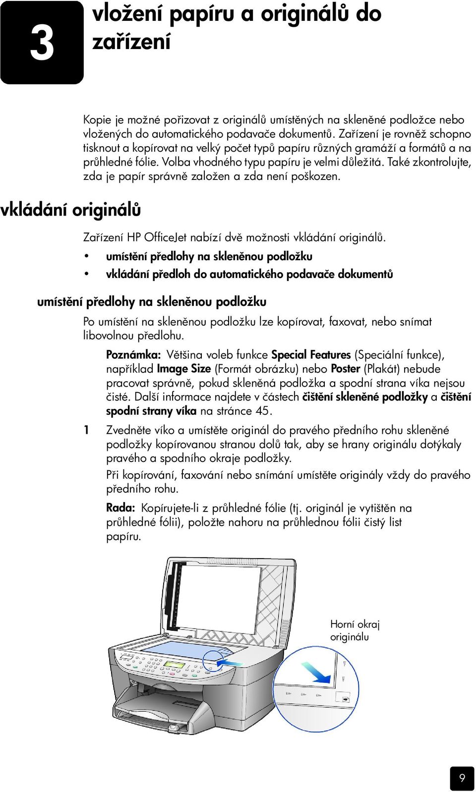 Také zkontrolujte, zda je papír správn založen a zda není poškozen. Za ízení HP OfficeJet nabízí dv možnosti vkládání originál.