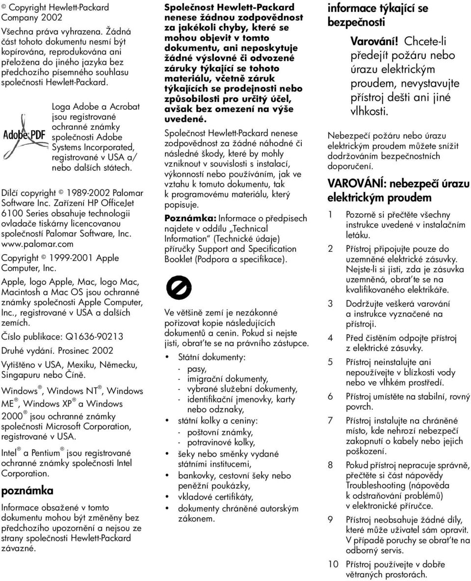 Dílčí copyright 1989-2002 Palomar Software Inc. Za ízení HP OfficeJet 6100 Series obsahuje technologii ovladače tiskárny licencovanou společností Palomar Software, Inc. www.palomar.