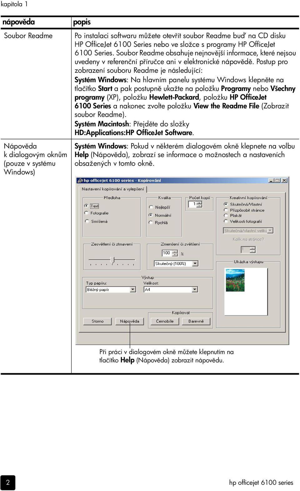 Postup pro zobrazení souboru Readme je následující: Systém Windows: Na hlavním panelu systému Windows klepn te na tlačítko Start a pak postupn ukažte na položku Programy nebo Všechny programy (XP),