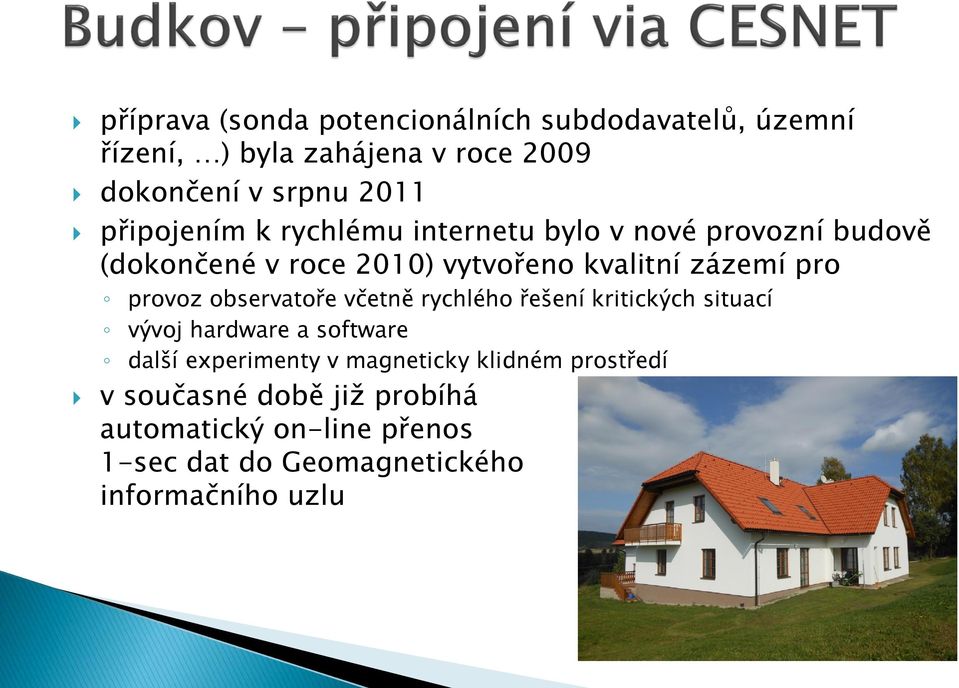 provoz observatoře včetně rychlého řešení kritických situací vývoj hardware a software další experimenty v