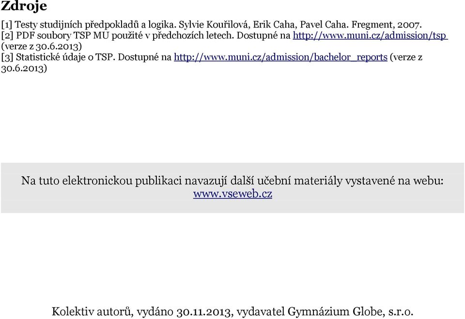 2013) [3] Statistické údaje o TSP. Dostupné na http://www.muni.cz/admission/bachelor_reports (verze z 30.6.