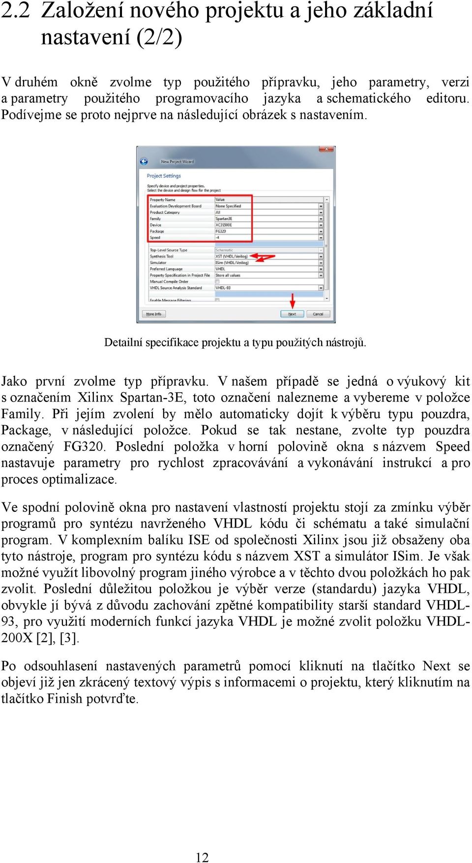 V našem případě se jedná o výukový kit s označením Xilinx Spartan-3E, toto označení nalezneme a vybereme v položce Family.