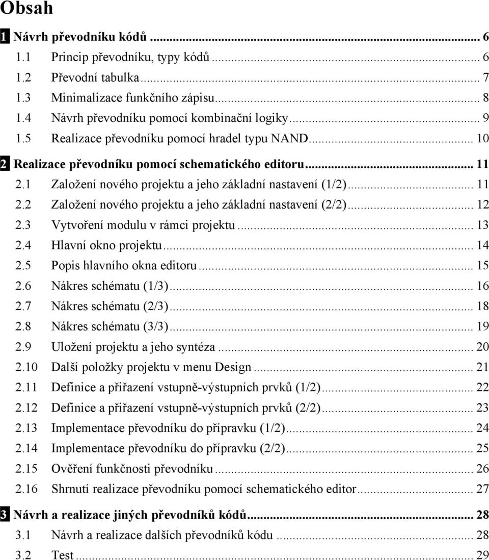 .. 12 2.3 Vytvoření modulu v rámci projektu... 13 2.4 Hlavní okno projektu... 14 2.5 Popis hlavního okna editoru... 15 2.6 Nákres schématu (1/3)... 16 2.7 Nákres schématu (2/3)... 18 2.