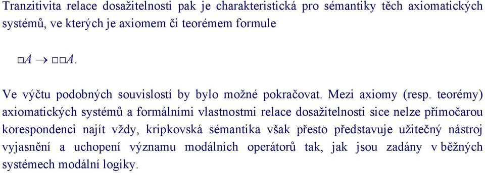 teorémy) axiomatických systémů a formálními vlastnostmi relace dosažitelnosti sice nelze přímočarou korespondenci najít vždy,