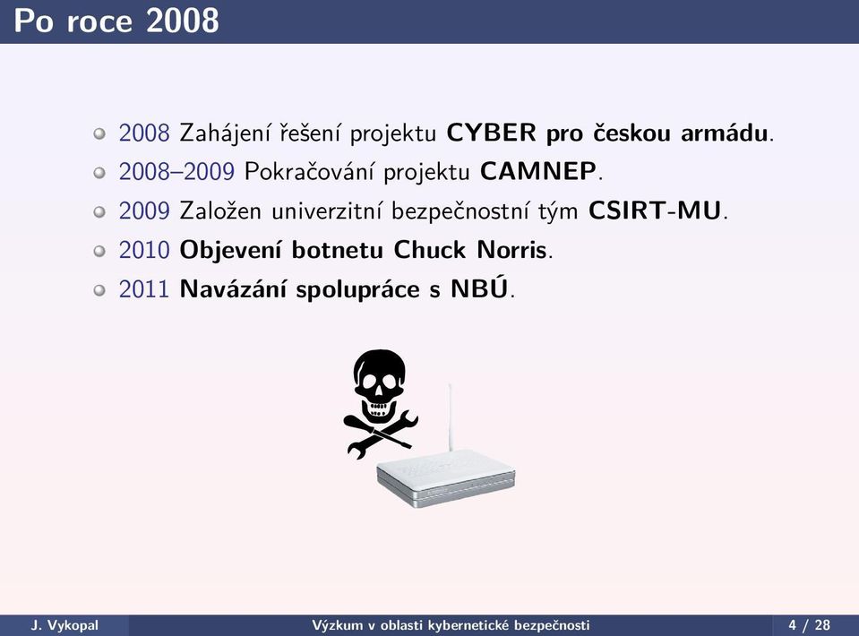 2009 Založen univerzitní bezpečnostní tým CSIRT-MU.