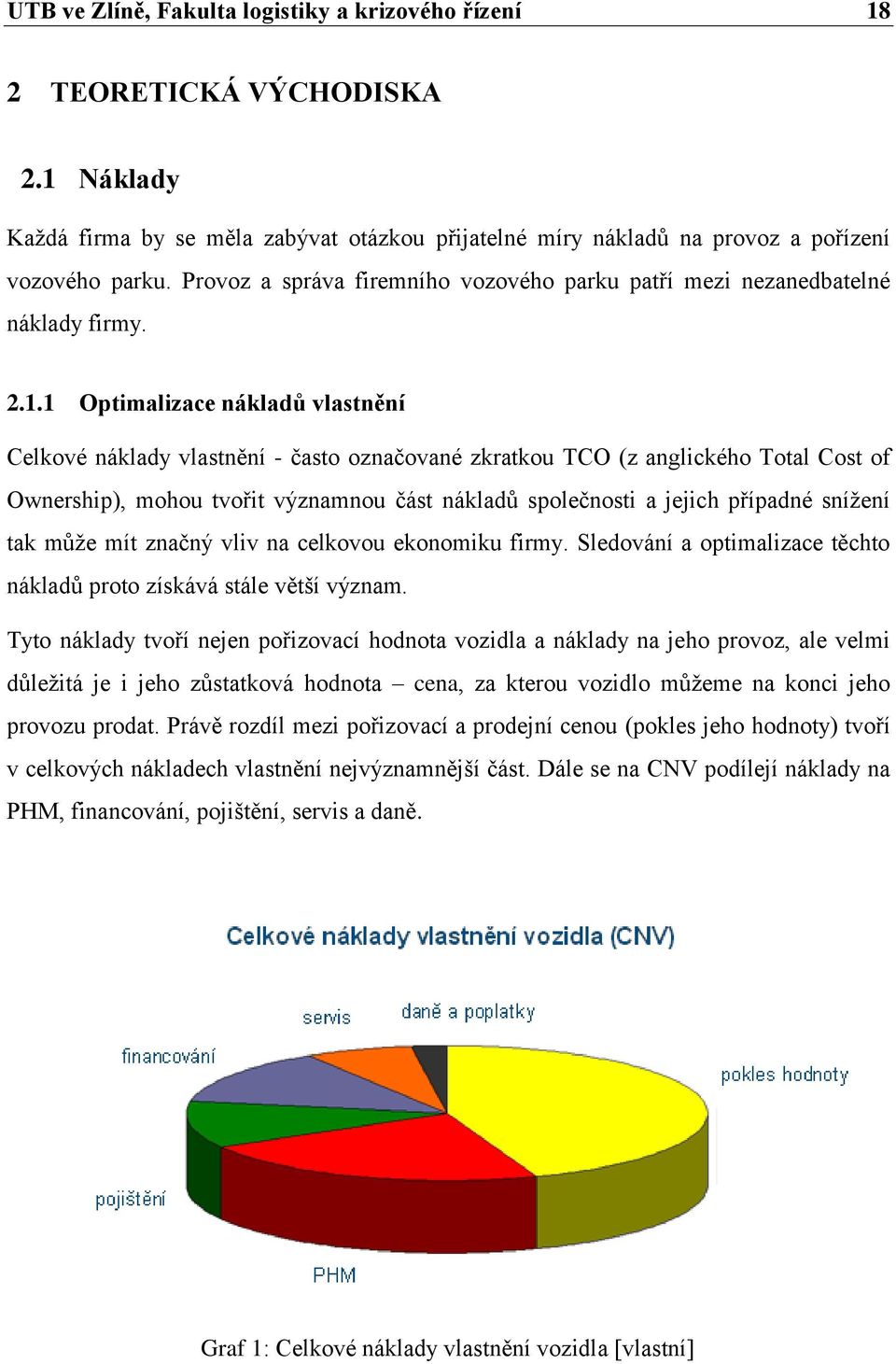 1 Optimalizace nákladů vlastnění Celkové náklady vlastnění - často označované zkratkou TCO (z anglického Total Cost of Ownership), mohou tvořit významnou část nákladů společnosti a jejich případné