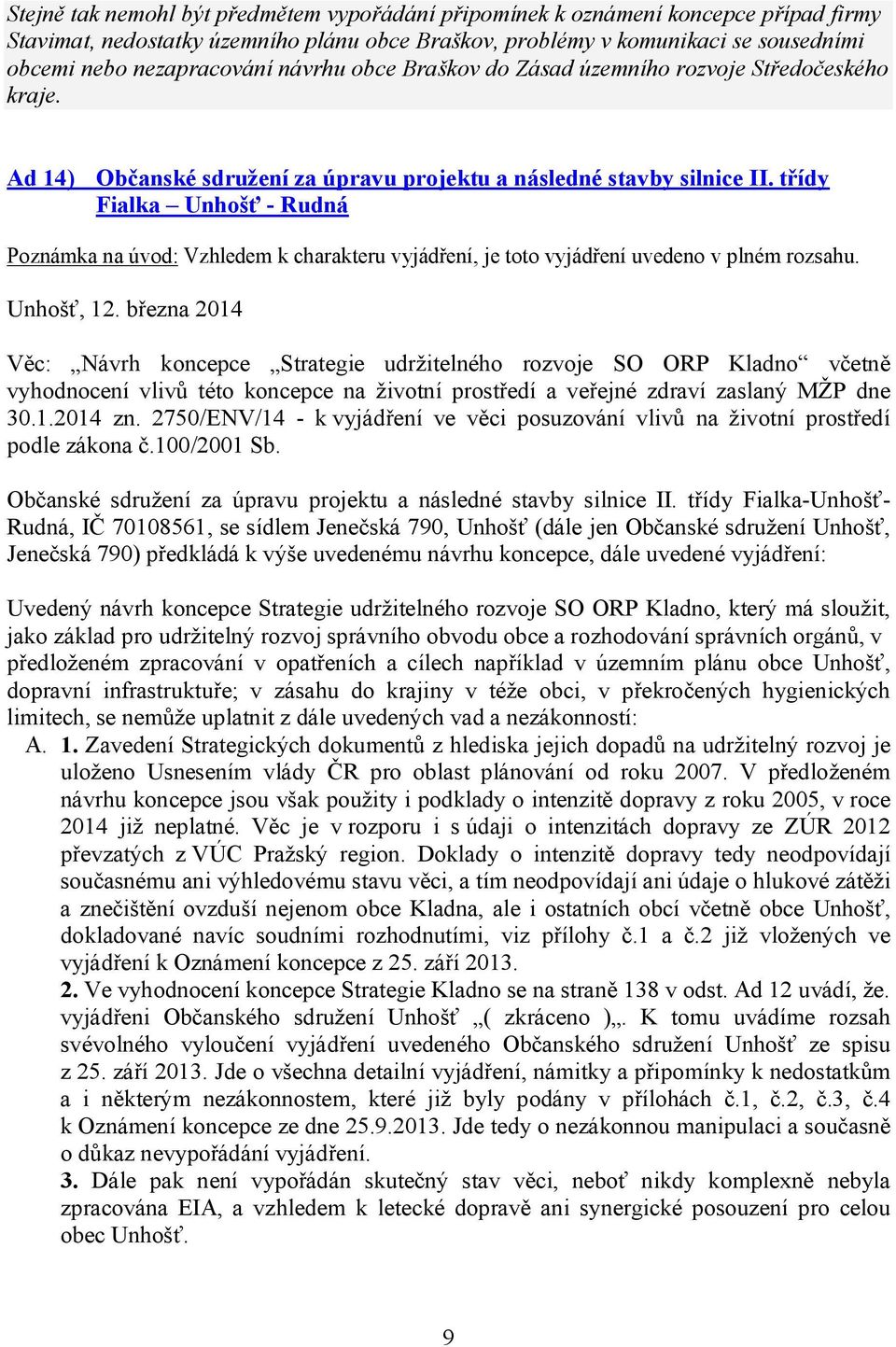 třídy Fialka Unhošť - Rudná Poznámka na úvod: Vzhledem k charakteru vyjádření, je toto vyjádření uvedeno v plném rozsahu. Unhošť, 12.