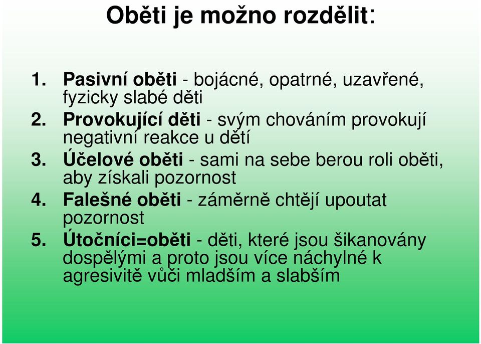 Účelové oběti - sami na sebe berou roli oběti, aby získali pozornost 4.